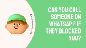 Can you call someone on WhatsApp if they blocked you