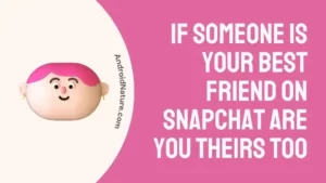 If someone is your Best Friend on Snapchat are you theirs too