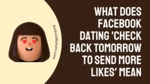 What does Facebook Dating 'Check back Tomorrow to Send more Likes' Mean