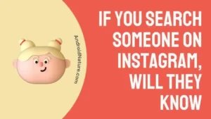 If you Search Someone on Instagram, Will They Know