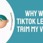 Why won't TikTok let me Trim my Video