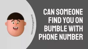 Can Someone Find You on Bumble with Phone Number