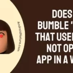 Does '~ on Bumble 'mean that User has Not Opened App in a While