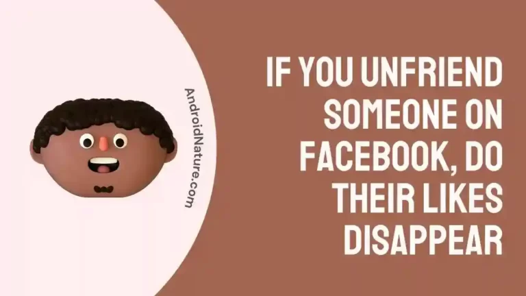 If you Unfriend Someone on Facebook, Do their Likes Disappear