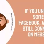 If you unfriend someone on Facebook, are you still connected on Messenger