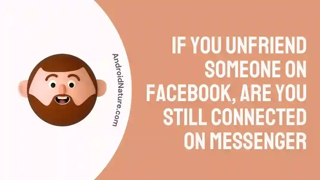 If you unfriend someone on Facebook, are you still connected on Messenger