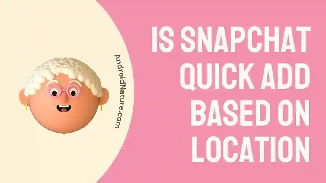 Is Snapchat quick add based on location