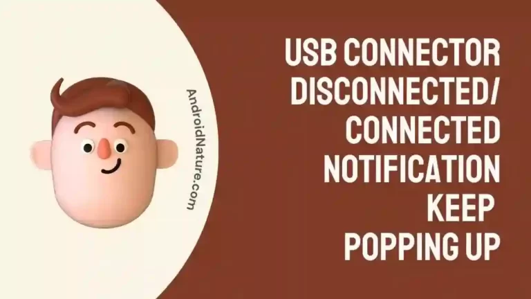 USB connector disconnectedconnected notification keep popping up