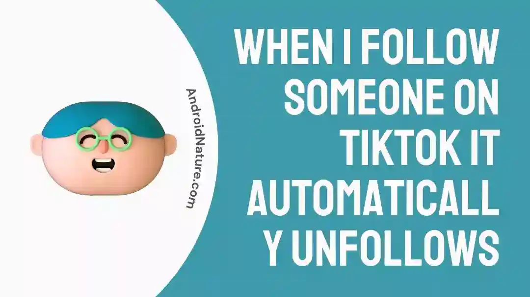 When I Follow Someone on TikTok it Automatically Unfollows