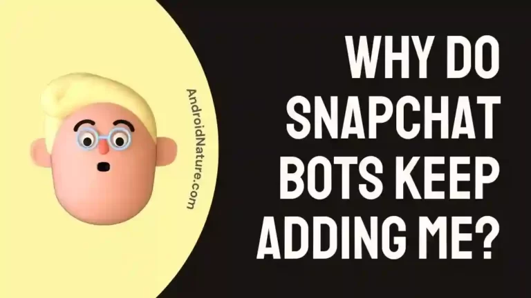 Why do Snapchat bots keep adding me