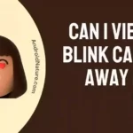 Can I view my Blink Camera away from Home