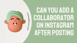 Can you add a collaborator on Instagram after posting