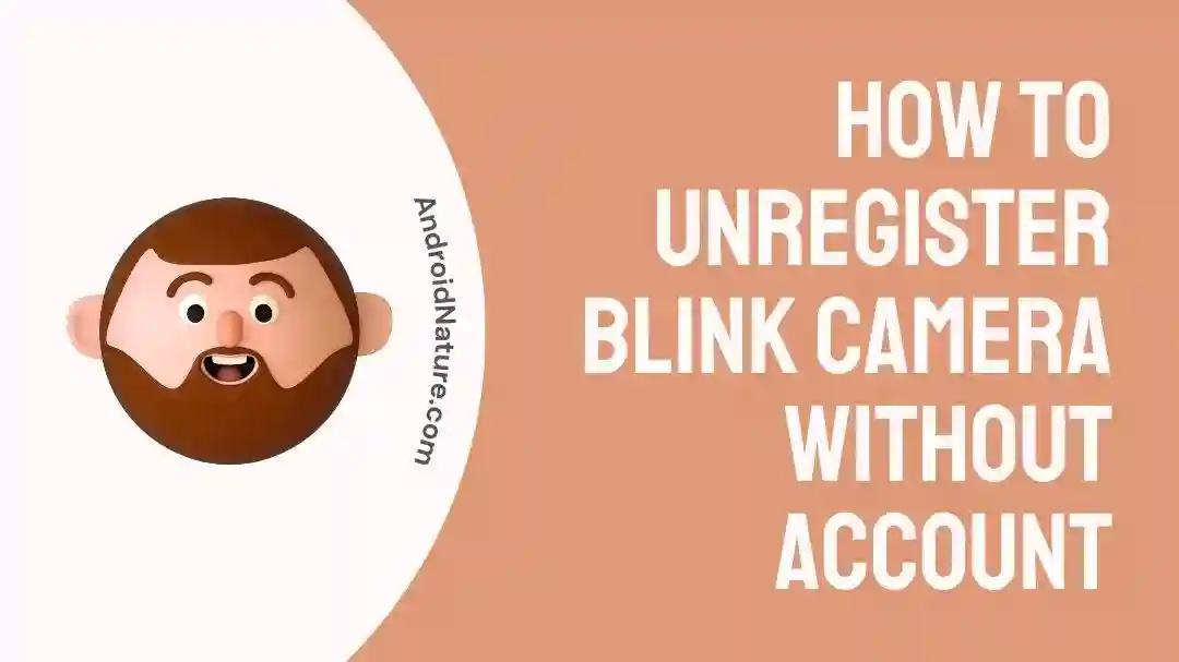 How to Unregister Blink Camera without Account