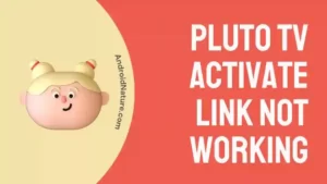 Pluto TV Activate Link Not Working
