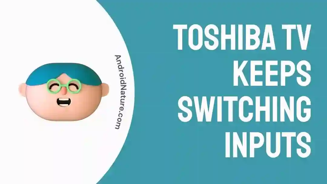 Toshiba TV keeps switching inputs