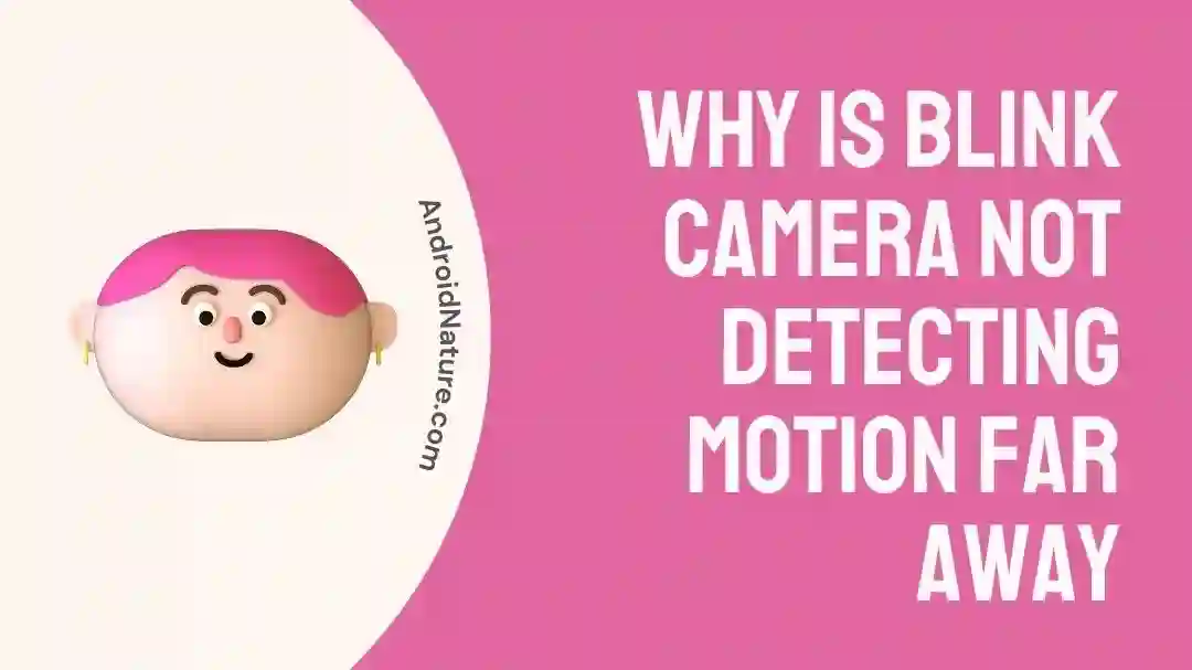 Why is Blink camera not detecting motion far away