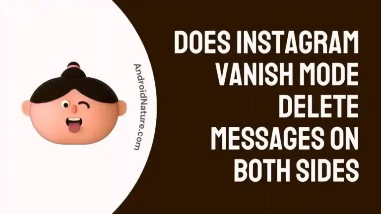Does Instagram Vanish Mode Delete Messages on Both Sides