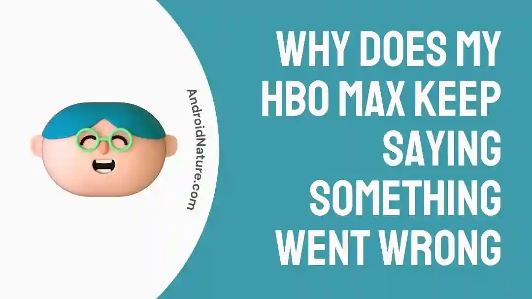 HBO Max keep saying something went wrong