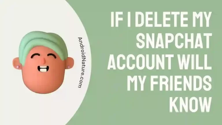 If I delete my Snapchat account will my friends know