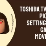 Toshiba TV Best Picture Settings for Gaming, Movie,etc