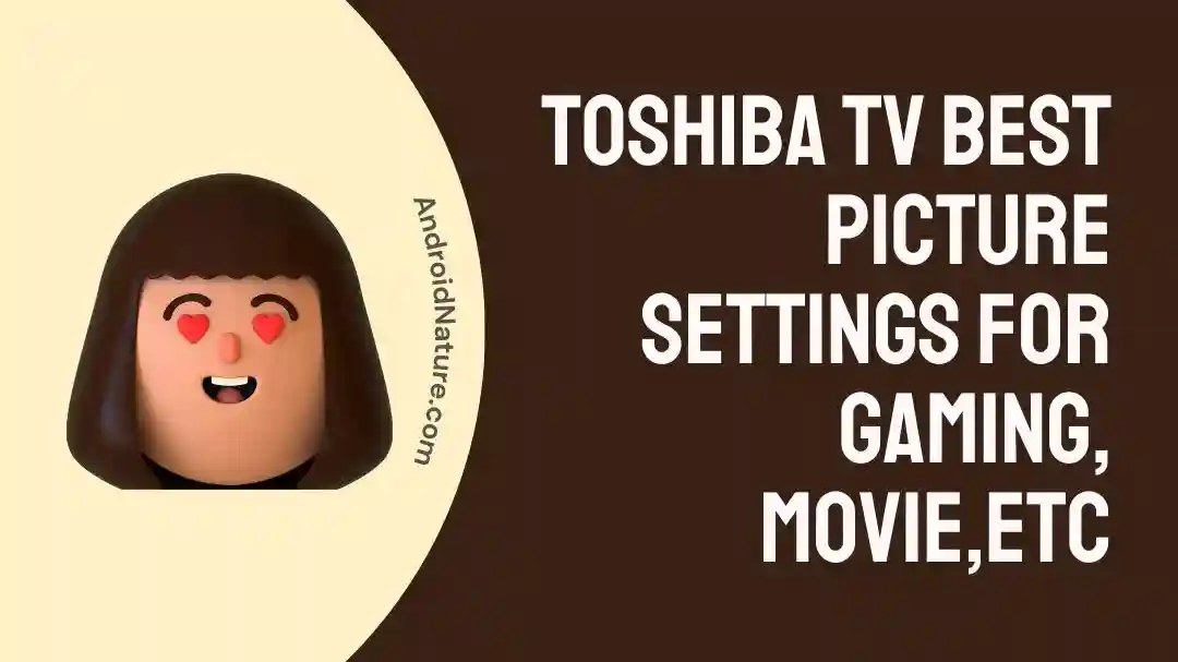 Toshiba TV Best Picture Settings for Gaming, Movie,etc