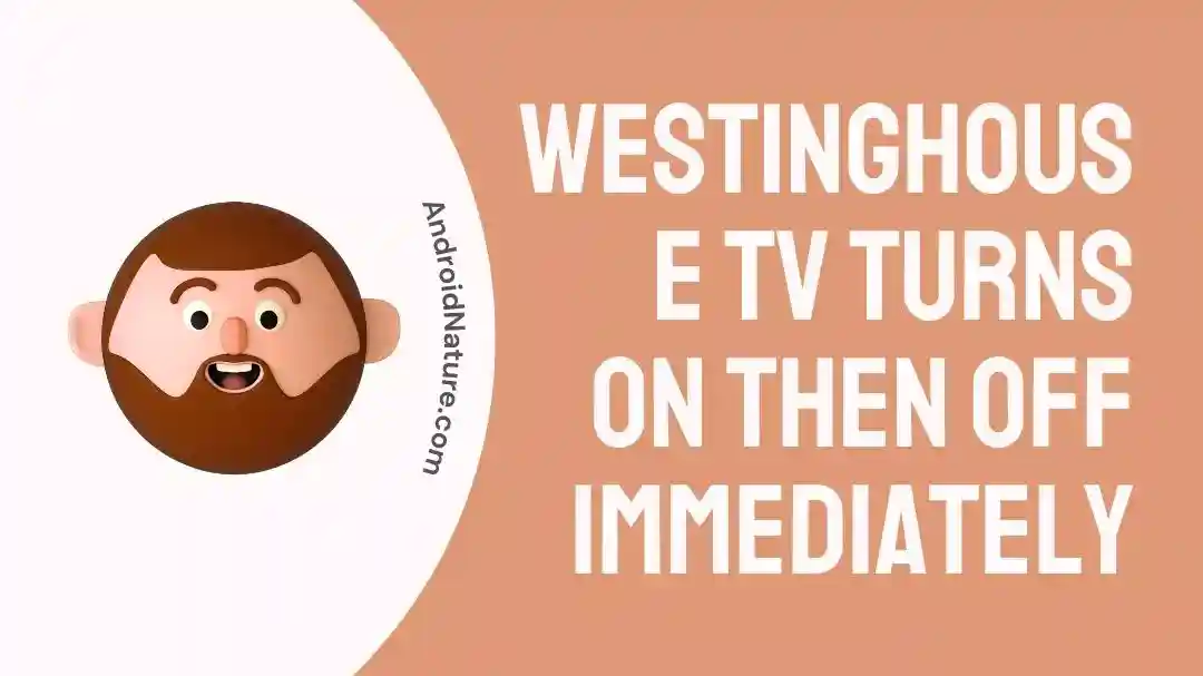 Westinghouse TV Turns On Then Off Immediately