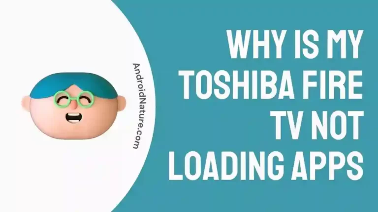 Why is my Toshiba Fire TV Not Loading Apps