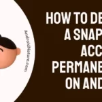 How to delete a Snapchat account permanently on Android