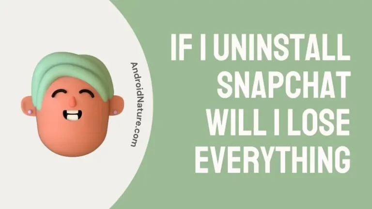 If I Uninstall Snapchat Will I Lose Everything