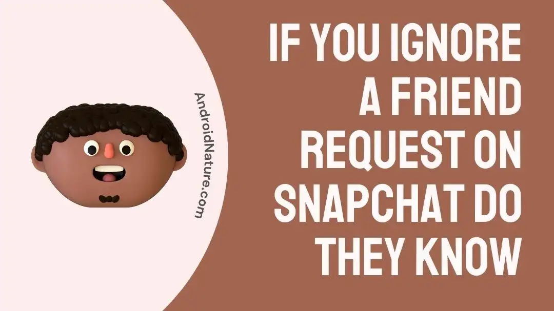If You Ignore A Friend Request On Snapchat Do They Know?