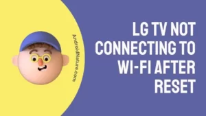 LG TV Not Connecting To Wi-Fi After Reset