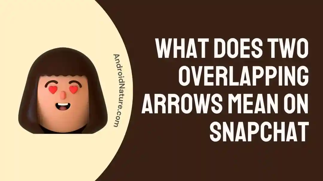 what-does-two-overlapping-arrows-mean-on-snapchat-android-nature