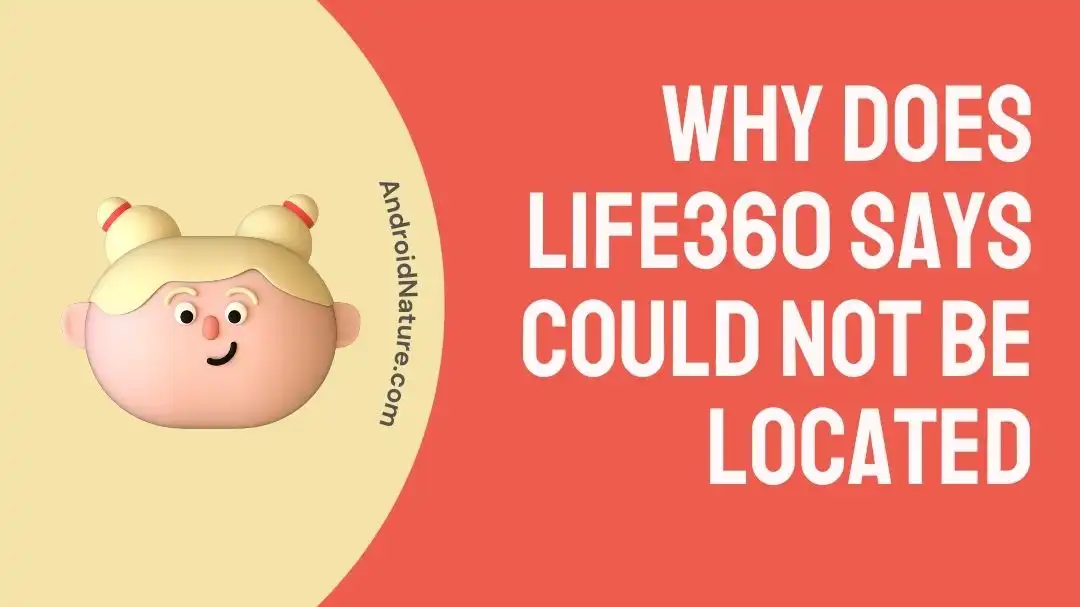 why-does-life360-says-could-not-be-located-android-nature