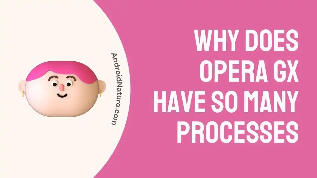 why does opera gx have so many processes