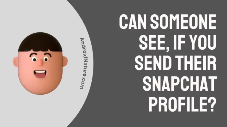 Can Someone See, If You Send Their Snapchat Profile?