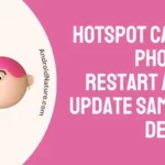 HotSpot Causes Phone to Restart After Update Samsung devices