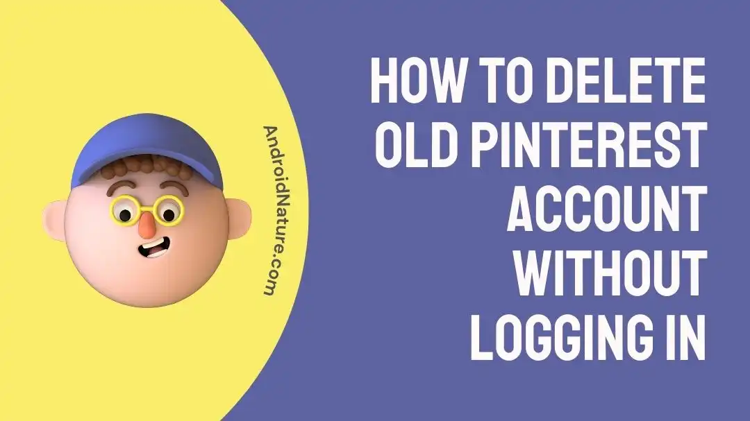 How to Delete Old Pinterest Account Without Logging in