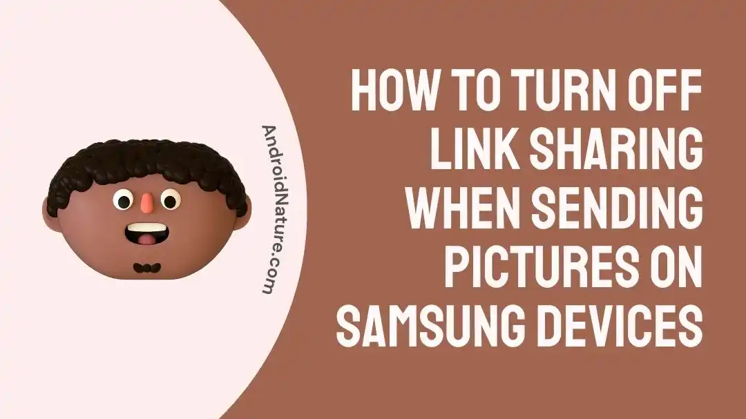 How to turn off link sharing when sending pictures on Samsung devices