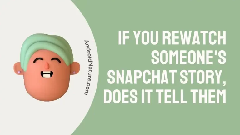 If you rewatch someone's Snapchat story, does it tell them