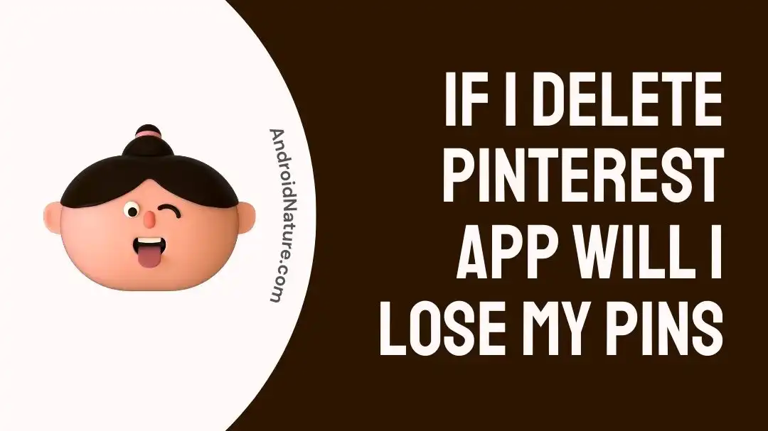 if i delete pinterest app will i lose my pins