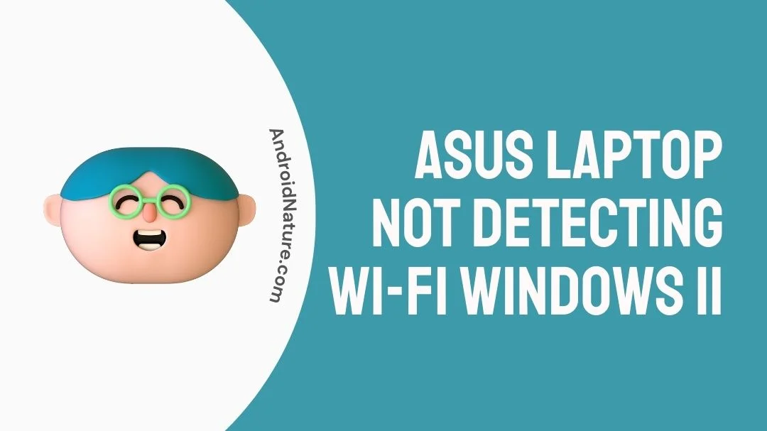 Asus laptop not detecting Wi-Fi Windows 11