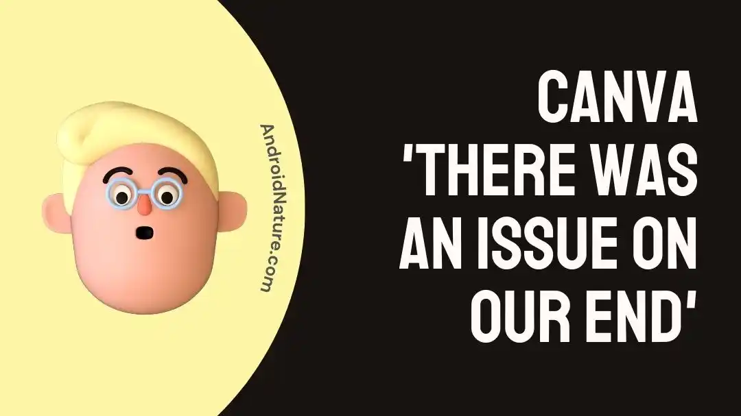Canva 'There was an issue on our end'