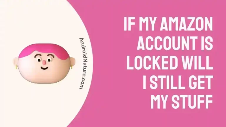 If My Amazon Account Is Locked Will I Still Get My Stuff