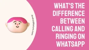What's the difference between Calling and Ringing on WhatsApp