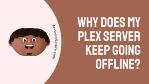 Why Does My Plex Server Keep Going Offline?