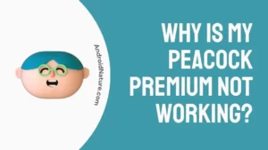 Why Is My Peacock Premium Not Working?