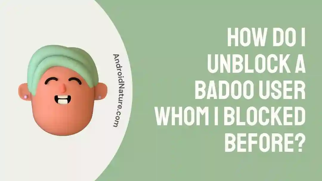 How Do I Unblock A Badoo User Whom I Blocked Before