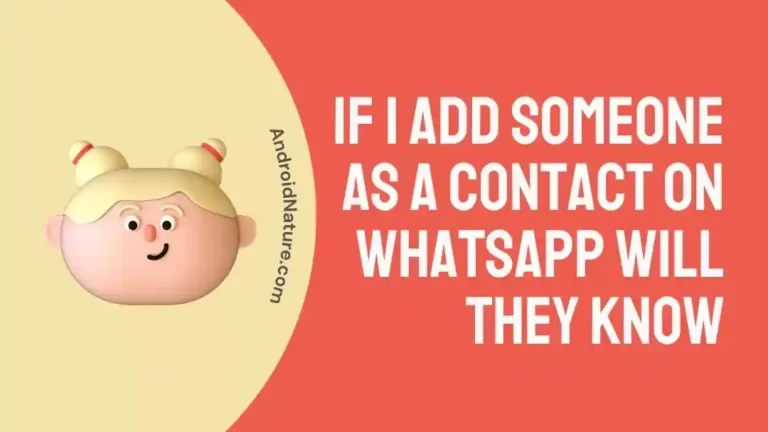 If I Add Someone as a Contact on WhatsApp Will They Know