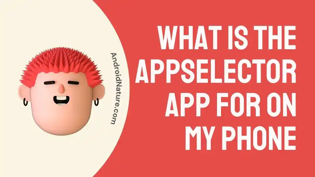 What Is The AppSelector App For On My Phone