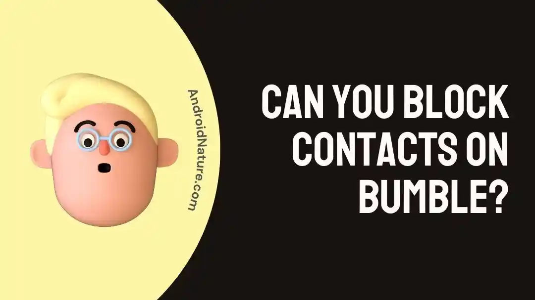 Can You Block Contacts On Bumble?